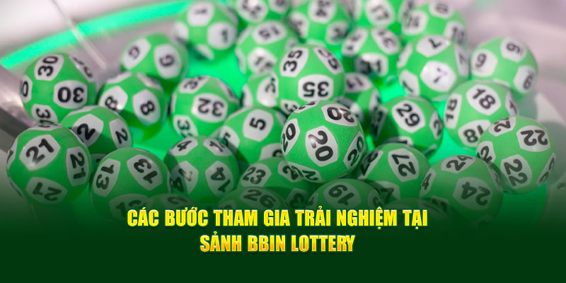 Các bước tham gia trải nghiệm tại sảnh BBin Lottery 