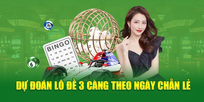 Dự đoán lô đề 3 càng theo ngày chẵn lẻ