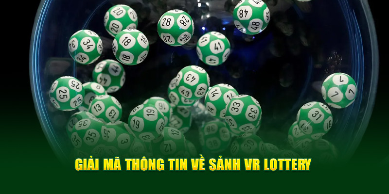 Giải mã thông tin về sảnh VR Lottery