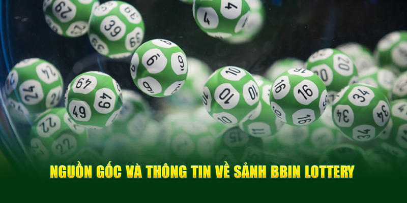 Nguồn gốc và thông tin về sảnh BBin Lottery 