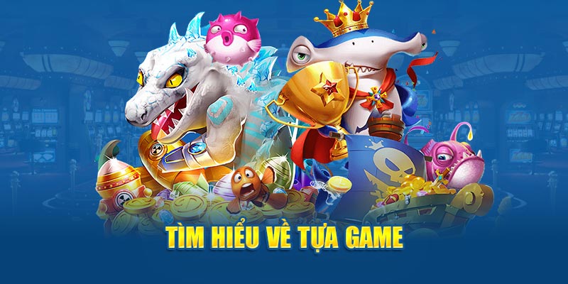 Tìm hiểu về game bắn cá tiểu tiên