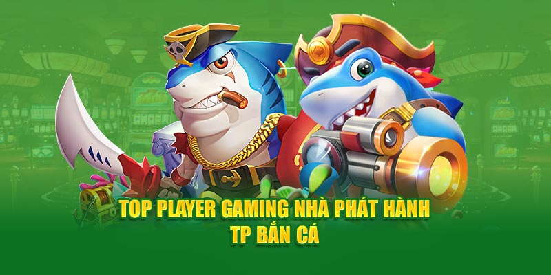 Top Player Gaming nhà phát hành TP bắn cá Cwin