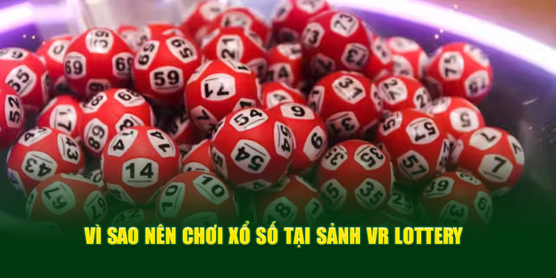 Những trò chơi được lựa chọn nhiều nhất tại sảnh VR Lottery 