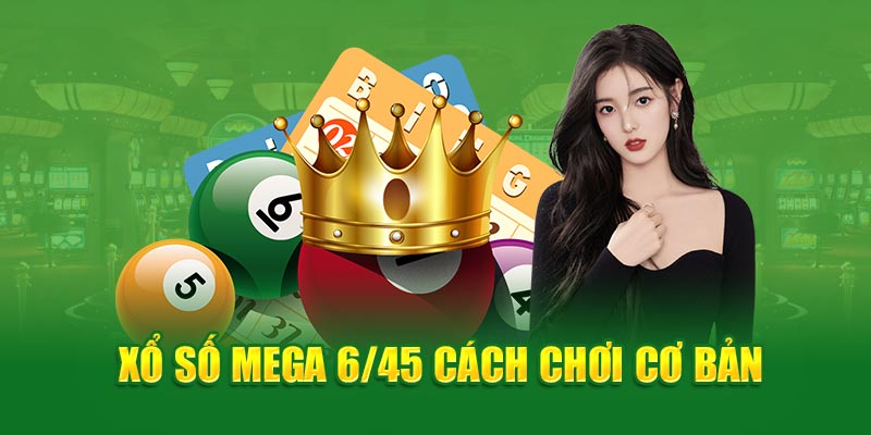 Xổ số Mega 6/45 cách chơi cơ bản